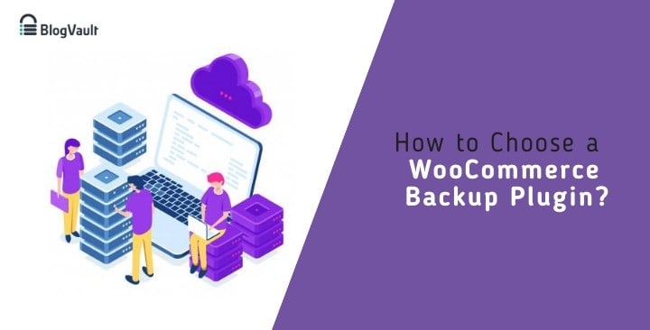 How to Choose a WooCommerce Backup Plugin?